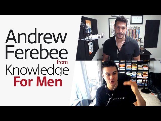 Become A Better Man With Andrew Ferebee (From Knowledge For Men)
