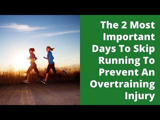 The 2 Most Important Days To Skip Running To Prevent An Overtraining Injury