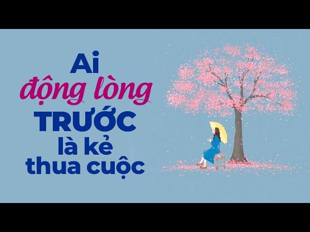 Ai Động Lòng Trước Là Kẻ Thua Cuộc | Radio Tâm Sự