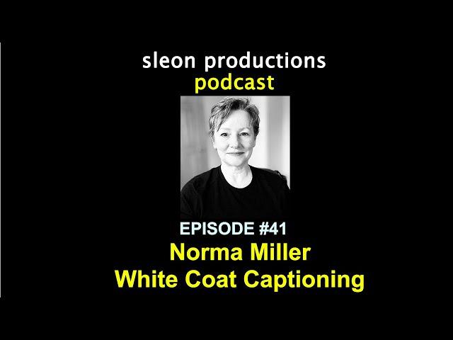 Norma Miller, White Coat Captioning | sleon productions Podcast #41