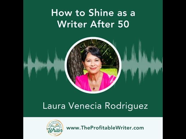 How to Shine as a Writer After 50 | Laura Venecia Rodriguez