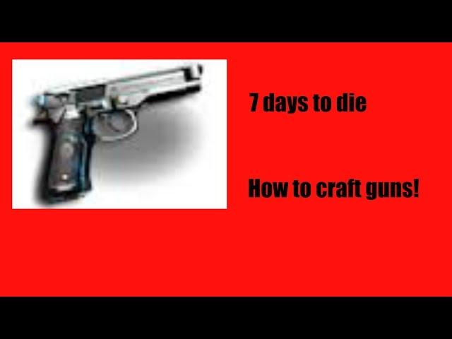 7 days to die ( How to craft guns!)