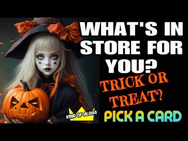 What’s In Store For You?  A Trick or Treat? ️PICK A CARD