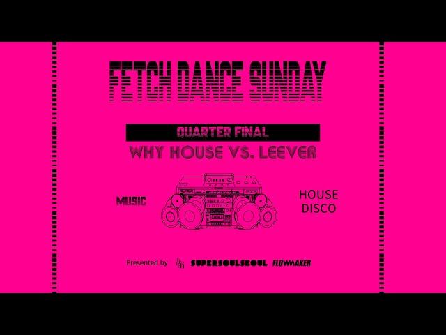 WHY HOUSE vs. LEEVER - Quarter Final #FetchDanceSunday #2024FetchDanceSunday