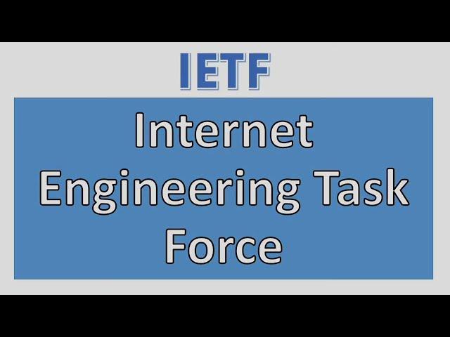 What is IETF internet engineering task force? internet engineering task force explained