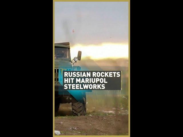 Russian rockets hit Mariupol steel works