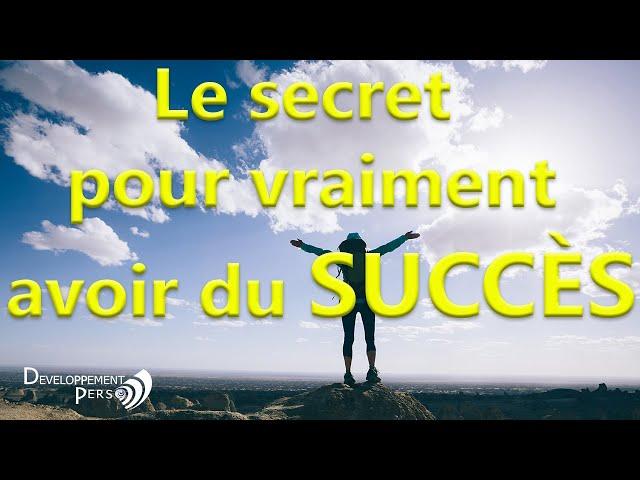 Comment avoir du succès ? Le secret pour vraiment atteindre le succès.