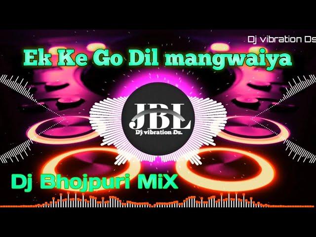 Ek_Ke_Go_Dil_mangwaiya_1000_Ba_||_Dj_Bhojpuri_vibration_MiX_||_Dj vibration Ds.