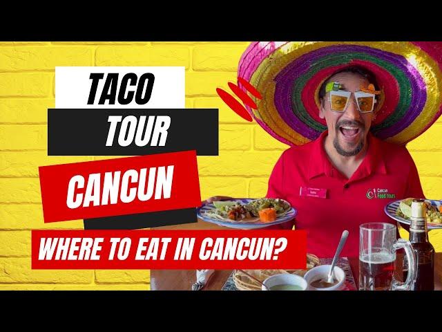 Best Cancun Tacos Tour| Where to eat in Cancun?