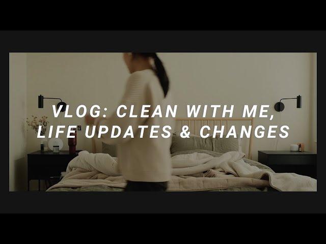 slow clean with me, recent life updates and some changes are coming!