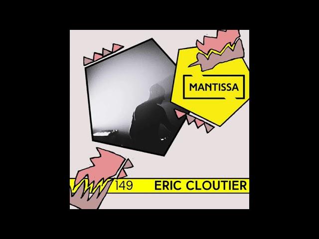 Mantissa Mix 149: Eric Cloutier