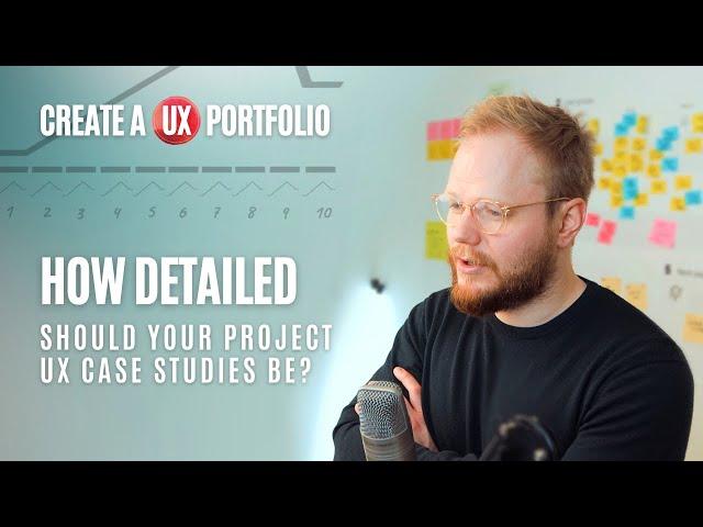 Create a UX Portfolio: How Detailed Should Your UX Case Study Be?