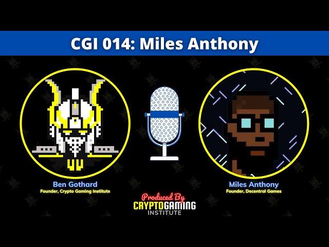 CGI 014: Miles Anthony | Founder of Decentral Games, Building The Play To Earn Metaverse & GameFi