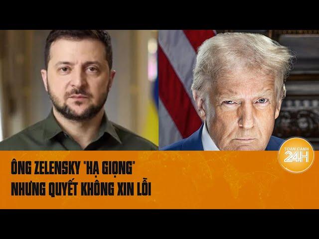 Ông Trump mạnh tay với Ukraine, ông Zelensky điều chỉnh thái độ nhưng quyết không xin lỗi