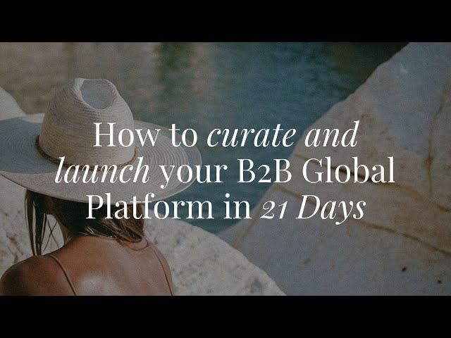 How to curate and launch your B2B Global Platform in 21- Days