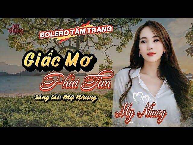 NHẠC BOLERO TÂM TRẠNG - GIẤC MƠ PHAI TÀN ( ST & TB: MỸ NHUNG ) Người ơi anh đã quên tôi rồi..