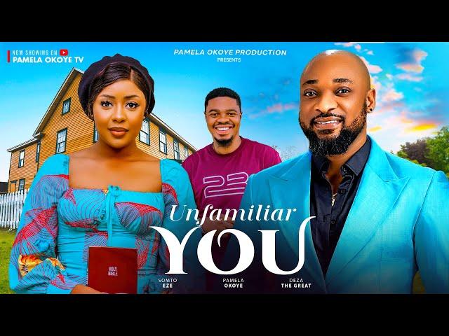 UNFAMILIAR YOU - DEZA THE GREAT, PAMELA OKOYE, SOMTO EZE