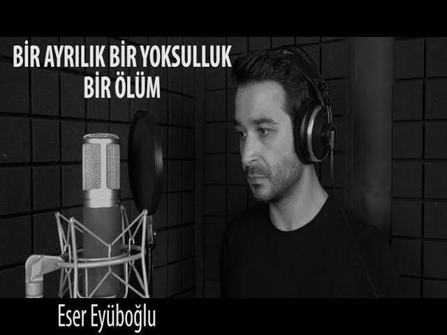 BİR AYRILIK BİR YOKSULLUK BİR ÖLÜM - Eser Eyüboğlu