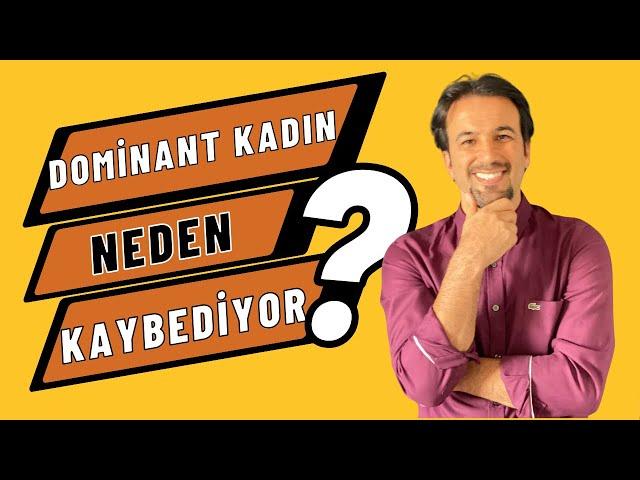 DOMİNANT KADIN NEDEN KAYBEDİYOR ? | Serhat Yabancı