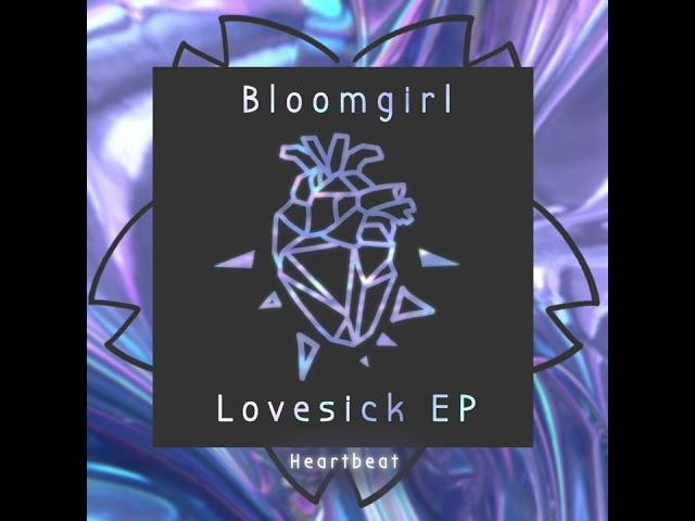 Bloomgirl - Heartbeat [ Lovesick EP ]