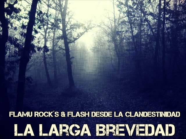 La larga Brevedad - Flamu Rock´s & Flash Desde la clandestinidad