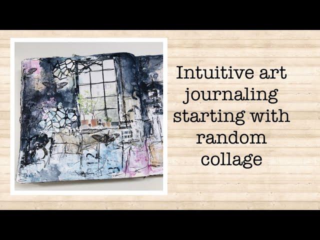 Intuitive art journaling starting with random collage - process video