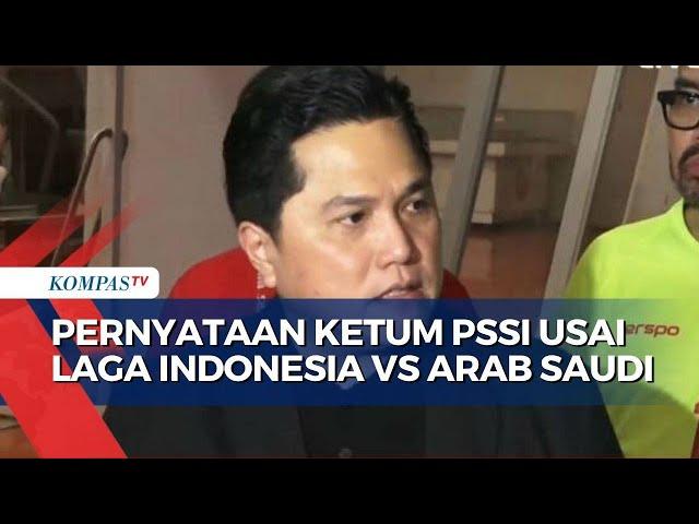 Ketum PSSI Erick Thohir Ungkap Pertandingan Indonesia Vs Arab Saudi Berjalan Baik