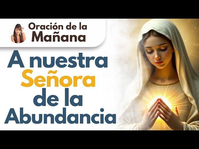  Oración de la Mañana, Oración a nuestra Señora de la Abundancia