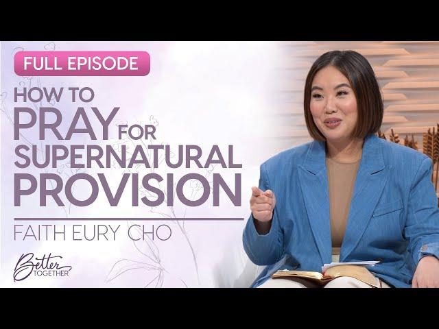 Faith Eury Cho: God Will Provide for Your Needs | Better Together on TBN