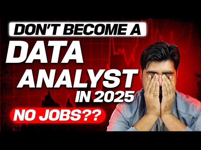 Don't Become Data Analyst in 2025  No Jobs 