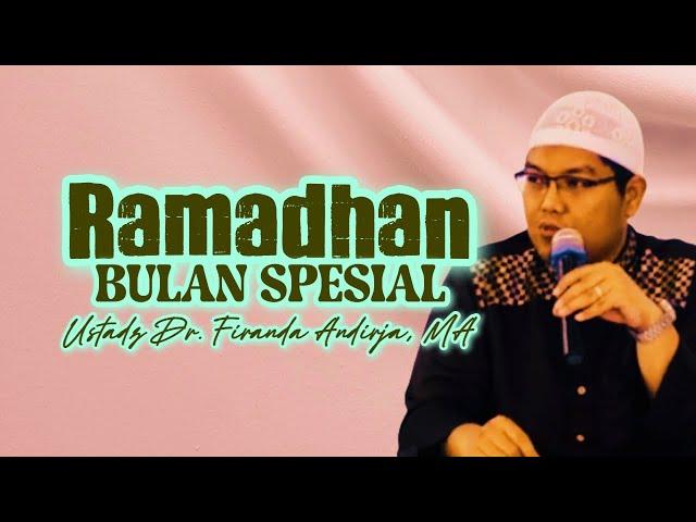 RAMADHAN BULAN SPESIAL - Ustadz Dr. Firanda Andirja, MA