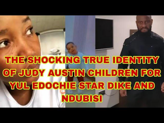 THE SHOCKING TRUE IDENTITY OF JUDY AUSTIN CHILDREN FOR YUL EDOCHIE STAR DIKE AND NDUBISI