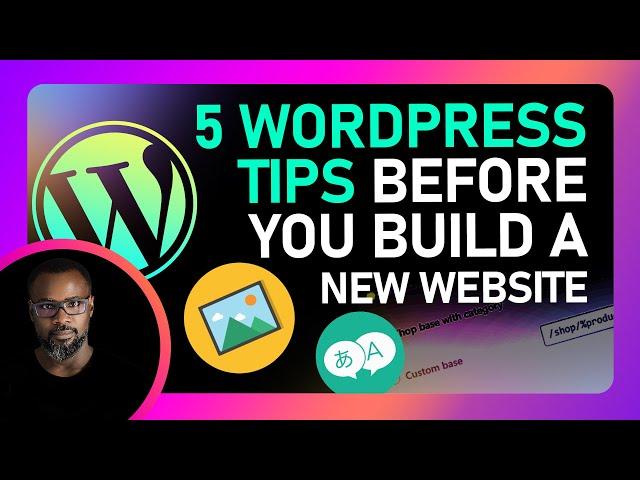 5 WordPress Tips to know before building a new WordPress Website