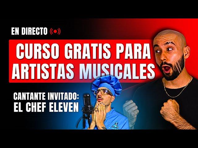 Curso GRATIS para ARTISTAS musicales en DIRECTO | Cantante invitado @elchefeleven