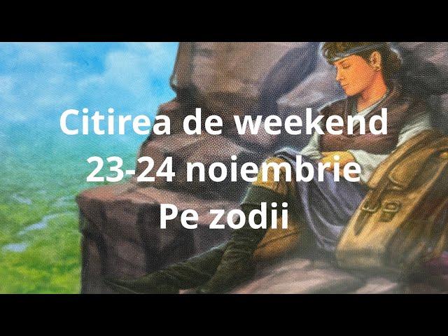 Citirea de weekend,23-24 noiembrie,pe zodii !!