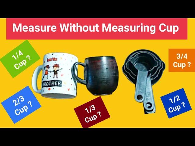 How to Measure Without Measuring Cup -1/2 Cup , 1/4 Cup, 3/4 Cup, 2/3 Cup, 1/3 Cup,1 Cup