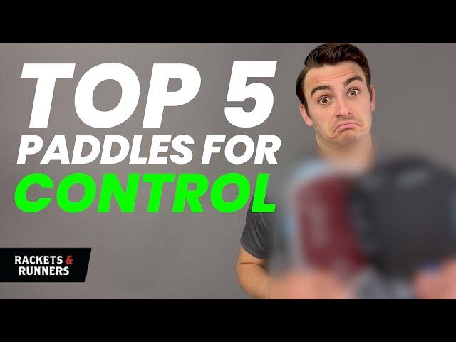 These are the Top 5 Pickleball Paddles for CONTROL | Rackets & Runners