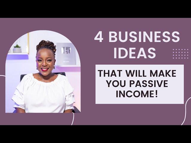 4 LEGIT BUSINESS IDEAS THAT WILL MAKE YOU PASSIVE INCOME