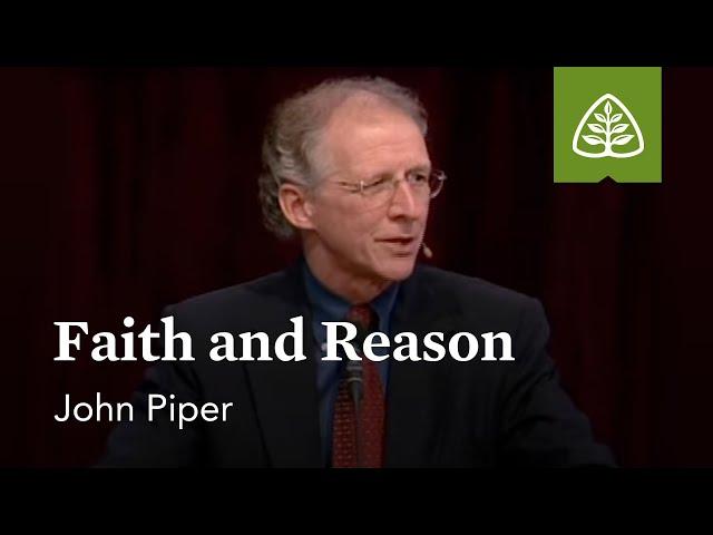 John Piper: Faith and Reason