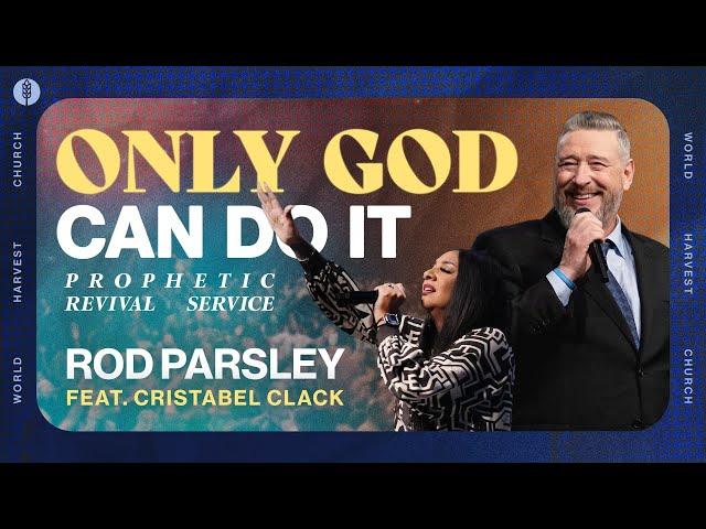 Only God Can Do It - Prophetic Revival Service - Rod Parsley feat. Cristabel Clack