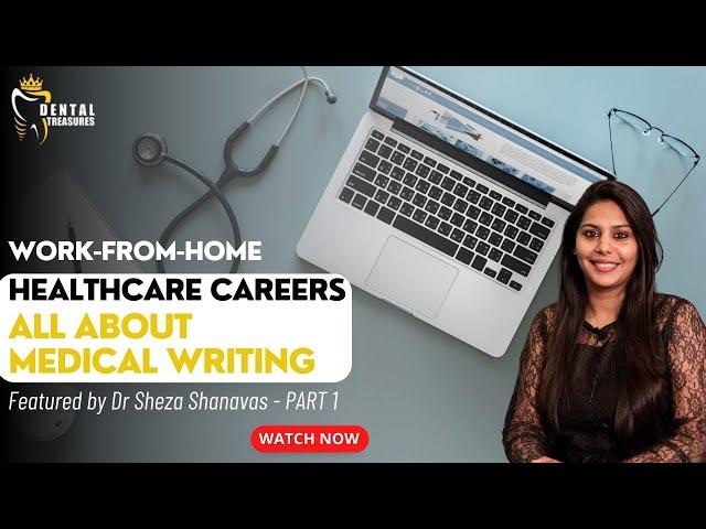 Work from home Healthcare careers - All About Medical Writing Featured by Dr Sheza Shanavas Part 1