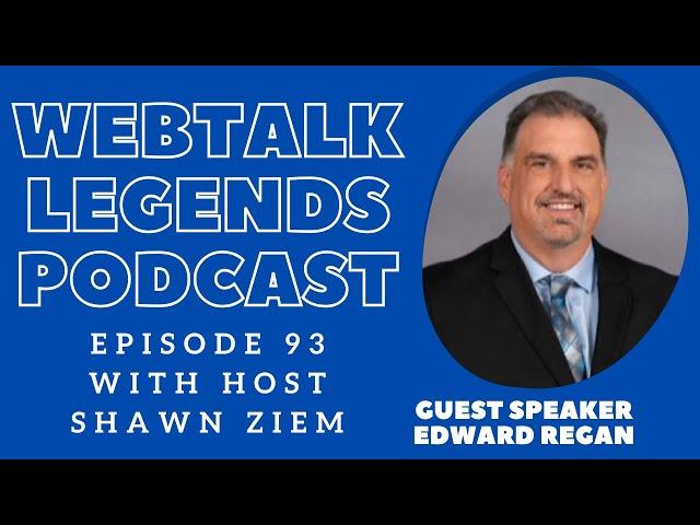 Webtalk Legends Podcast, episode 93, Edward Regan with host Shawn Ziem