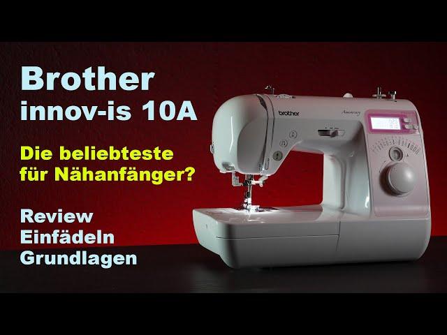 Brother innov-is 10A - ideal für Nähanfänger? Review | Einfädeln | Grundlagen