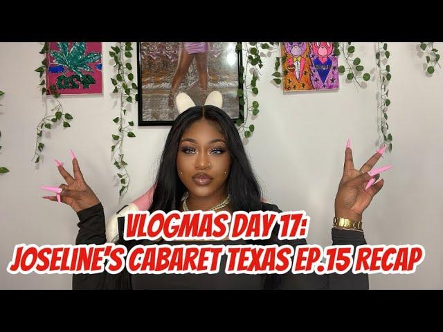 VLOGMAS DAY 17: JOSELINE’S CABARET TEXAS EP.15 RECAP