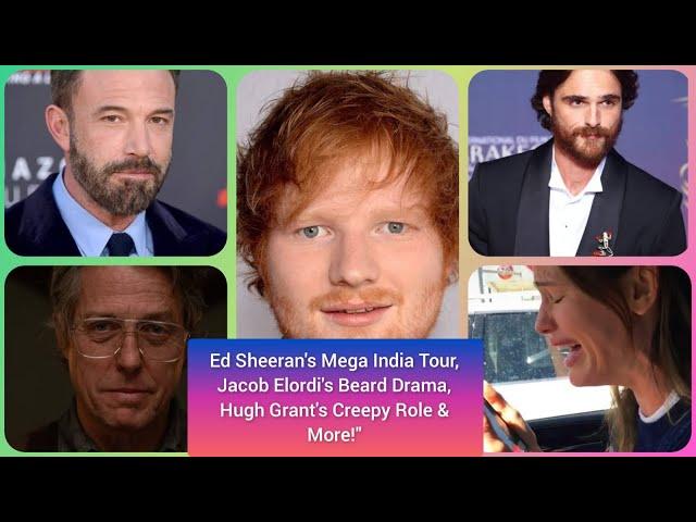 Ed Sheeran's Mega India Tour, Jacob Elordi's Beard Drama, Hugh Grant's Creepy Role & More!"