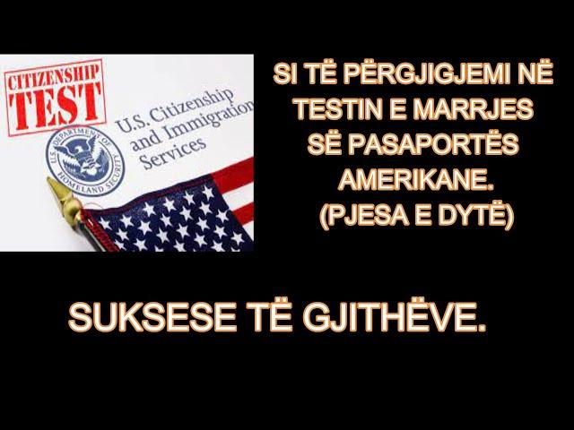 SI TË PËRGJIGJEMI NË TESTIN E MARRJES SË PASAPORTËS AMERIKANE. (PJESA E DYTË - PYETJET E MUNDSHME)