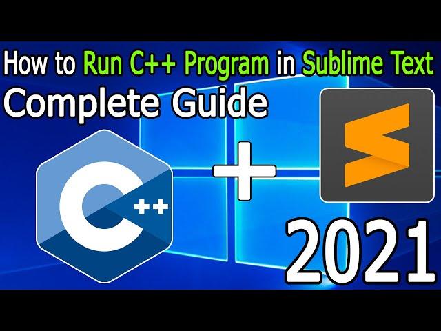 How to Run C++ Program in Sublime Text on Windows 10 [ 2021 Update ] Sublime + MinGW Compiler