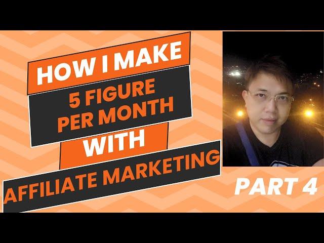 How I Make 5 Figure Income Per Month with Affiliate Marketing - Part 4