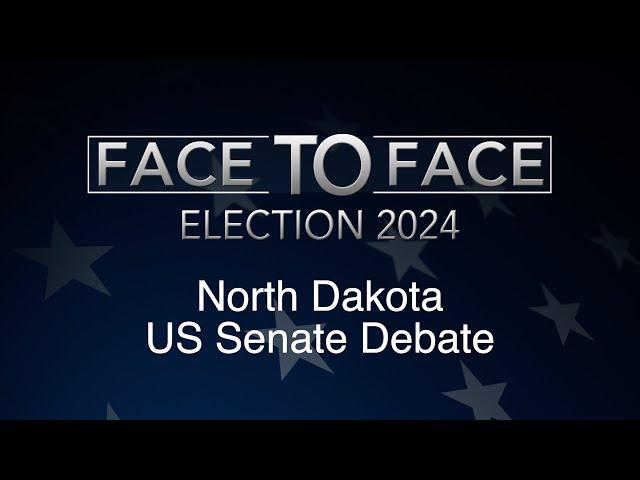 Face to Face: North Dakota U.S. Senate Debate 2024