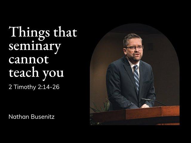 Nathan Busenitz | TMS Chapel | Things Seminary Cannot Teach You